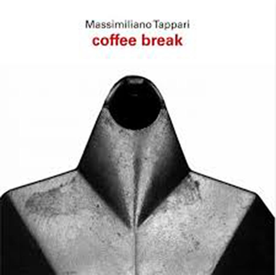 COFFEE BREAK
MASSIMILIANO TAPPARI